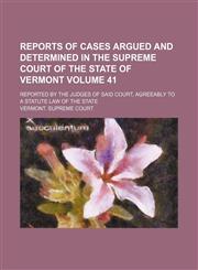 Reports of cases argued and determined in the Supreme Court of the state of Vermont Volume 41; reported by the judges of said court, agreeably to a statute law of the state,1150230827,9781150230820