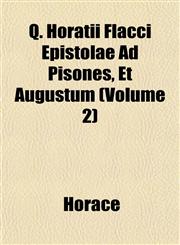 Q. Horatii Flacci Epistolae Ad Pisones, Et Augustum (Volume 2),1152577581,9781152577589