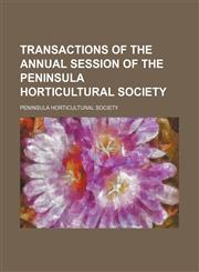 Transactions of the Annual Session of the Peninsula Horticultural Society,1458947122,9781458947123
