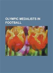 Olympic Medalists in Football Lionel Messi, Ronaldinho, Ronaldo, Carlos Tevez, Javier Zanetti, Sergio Aguero, Pep Guardiola, Neymar, Samuel Eto'o, L,1230676783,9781230676784