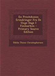 En Prestekones Erindringer Fra de Unge Dage I Finmarken - Primary Source Edition,1294764373,9781294764373