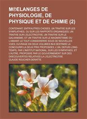 M Elanges de Physiologie, de Physique Et de Chimie; Contenant, Entr'autres Choses, Un Trait E Sur Les Symplathies, Ou Sur Les Rapports Organiques; Un,123434078X,9781234340780