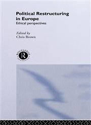 Political Restructuring in Europe Ethical Perspectives,0415096383,9780415096386