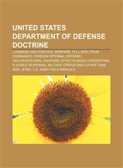 United States Department of Defense doctrine Command and control warfare, Full-spectrum dominance, Foreign internal defense,1155293819,9781155293813