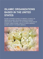 Islamic organizations based in the United States Islamic Supreme Council of America, Council on American-Islamic Relations,1233170651,9781233170654