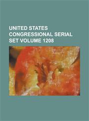 United States Congressional Serial Set Volume 1208,1234057301,9781234057305