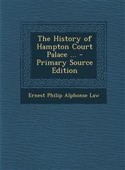 History of Hampton Court Palace ...,1289494371,9781289494377
