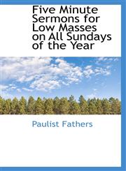 Five Minute Sermons for Low Masses on All Sundays of the Year,1113197714,9781113197719