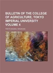Bulletin of the College of Agriculture, Tokyo Imperial University Volume 4,1235962903,9781235962905