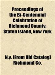 Proceedings of the Bi-Centennial Celebration of Richmond County, Staten Island, New York,1153104555,9781153104555