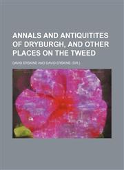 Annals and Antiquitites of Dryburgh, and Other Places on the Tweed,1150742062,9781150742064