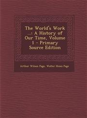 World's Work ... A History of Our Time, Volume 1 Vol. 1,1287573282,9781287573289
