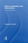 Ethno-Symbolism and Nationalism A Cultural Approach,0415497957,9780415497954