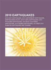 2010 earthquakes 2010 Haiti earthquake, 2010 Canterbury earthquake, Earthquakes in 2010, 2010 Yushu earthquake, 2010 Pichilemu earthquake,115674993X,9781156749937