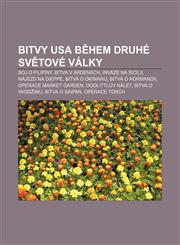 Bitvy USA během druhé světové války Boj o Filipíny, Bitva v Ardenách, Invaze na Sicílii, Nájezd na Dieppe, Bitva o Okinawu, Bitva o Normandii,1232867853,9781232867852