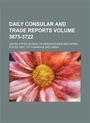 Daily consular and trade reports Volume 3675-3722,1130681505,9781130681505