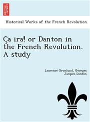 Ça ira! or Danton in the French Revolution. A study,1241766142,9781241766146