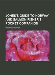 Jones's Guide to Norway and Salmon-Fisher's Pocket Companion,1154230104,9781154230109