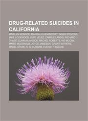Drug-related suicides in California Marilyn Monroe, Margaux Hemingway, Inger Stevens, Mike Lockwood, Lupe Vélez, Carole Landis, Richard Chase,1155178858,9781155178851