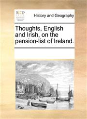 Thoughts, English and Irish, on the pension-list of Ireland.,117070865X,9781170708651