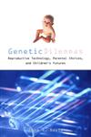 Genetic Dilemmas Reproductive Technology, Parental Choices, and Children's Futures,041592409X,9780415924092