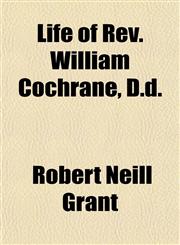 Life of Rev. William Cochrane, D.d.,115238385X,9781152383852