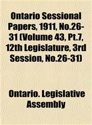 Ontario Sessional Papers, 1911, No.26-31 (Volume 43, Pt.7, 12th Legislature, 3rd Session, No.26-31),115305339X,9781153053396