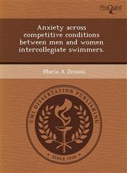 Anxiety across competitive conditions between men and women intercollegiate swimmers.,1243601663,9781243601667