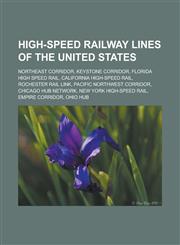 High-Speed Railway Lines of the United States Northeast Corridor, Keystone Corridor, Florida High Speed Rail, California High-Speed Rail, Rochester R,1155358252,9781155358253