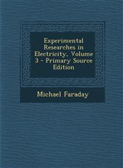 Experimental Researches in Electricity, Volume 3 - Primary Source Edition,1294853198,9781294853190