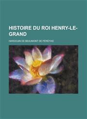 Histoire Du Roi Henry-Le-Grand,1153525593,9781153525596