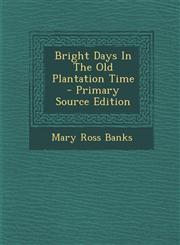 Bright Days In The Old Plantation Time - Primary Source Edition,1294062751,9781294062752