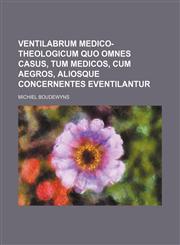 Ventilabrum medico-theologicum quo omnes casus, tum medicos, cum aegros, aliosque concernentes eventilantur,1130894908,9781130894905