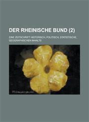 Der Rheinische Bund; Eine Zeitschrift Historisch, Politisch, Statistische, Geographischen Inhalts (2 ),1154679497,9781154679496