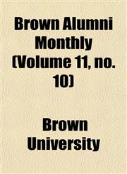 Brown Alumni Monthly (Volume 11, no. 10),1154644405,9781154644401