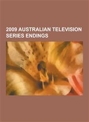 2009 Australian Television Series Endings Australian Idol, Wipeout, McLeod's Daughters, Rove, Underbelly: A Tale of Two Cities, All Saints, the Appre,1230476040,9781230476049