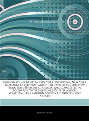 Articles On Organizations Based In New York, including New York Filemaker Developers' Group, The Explorers Club, New York State Historical Association, Committee In Solidarity With The People Of El Salvador, Straphangers Campaign,1243941030,9781243941039