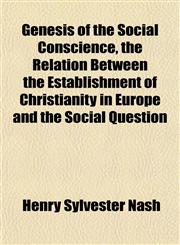 Genesis of the Social Conscience, the Relation Between the Establishment of Christianity in Europe and the Social Question,1152262386,9781152262386