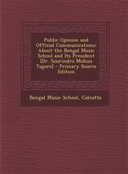 Public Opinion and Official Communications About the Bengal Music School and Its President [Dr. Sourindro Mohun Tagore] - Primary Source Edition,1293387339,9781293387337