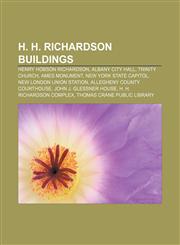 H. H. Richardson buildings Henry Hobson Richardson, Albany City Hall, Trinity Church, Ames Monument, New York State Capitol,1155201647,9781155201641