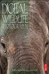 Digital Wildlife Photography 1st Edition,0240818830,9780240818832