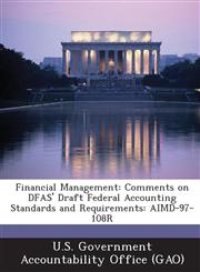 Financial Management Comments on Dfas' Draft Federal Accounting Standards and Requirements: Aimd-97-108r,1289223246,9781289223243