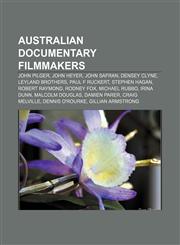 Australian documentary filmmakers John Pilger, John Heyer, John Safran, Densey Clyne, Leyland Brothers, Paul F Ruckert, Stephen Hagan,1155425367,9781155425368