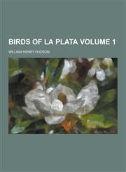 Birds of La Plata Volume 1,1230258639,9781230258638