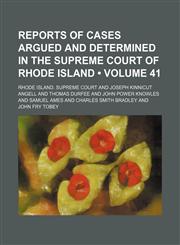 Reports of Cases Argued and Determined in the Supreme Court of Rhode Island (Volume 41),1154245330,9781154245332