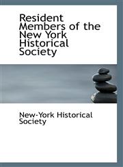 Resident Members of the New York Historical Society,1113298987,9781113298980