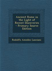 Ancient Rome in the Light of Recent Discoveries,1289495548,9781289495541