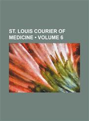St. Louis Courier of Medicine (Volume 6),1154270203,9781154270204