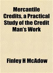 Mercantile Credits, a Practical Study of the Credit Man's Work,1152415573,9781152415577