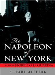 The Napoleon of New York Mayor Fiorello Laguardia 1st Edition,0471024651,9780471024651